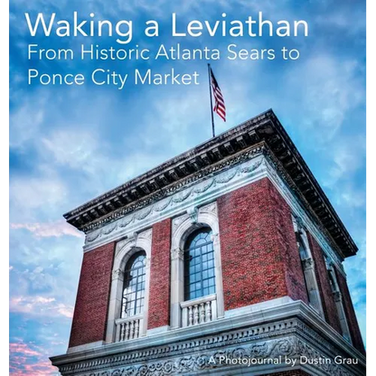 Waking a Leviathan: From Historic Atlanta Sears to Ponce City Market - Hardcover