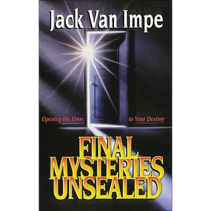 The Final Mysteries Unsealed: Opening the Door to Your Destiny - Paperback
