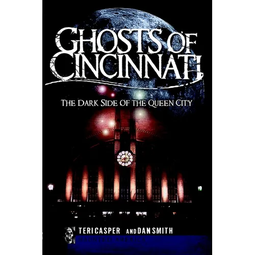 Ghosts of Cincinnati:: The Dark Side of the Queen City - Paperback