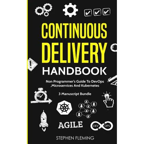 Continuous Delivery Handbook: Non-Programmer's Guide To DevOps, Microservices And Kubernetes - Paperback