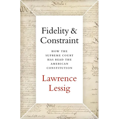 Fidelity & Constraint: How the Supreme Court Has Read the American Constitution - Hardcover
