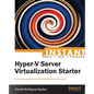 Instant Hyper-V Server Virtualization Starter - Paperback