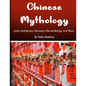 Chinese Mythology: Gods, Goddesses, Monkeys, Eternal Beings, and More - Paperback
