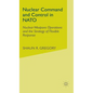 Nuclear Command and Control in NATO: Nuclear Weapons Operations and the Strategy of Flexible Response - Hardcover