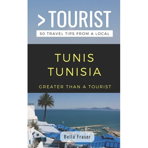 Greater Than a Tourist-Tunis Tunisia: 50 Travel Tips from a Local - Paperback