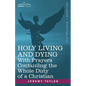Holy Living and Dying: With Prayers Containing the Whole Duty of a Christian - Paperback