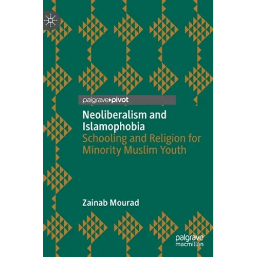 Neoliberalism and Islamophobia: Schooling and Religion for Minority Muslim Youth - Hardcover