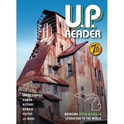 U.P. Reader -- Volume #7: Bringing Upper Michigan Literature to the World - Hardcover
