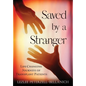 Saved by A Stranger: Life Changing Journeys of Transplant Patients - Hardcover