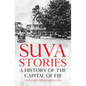 Suva Stories: A History of the Capital of Fiji - Paperback