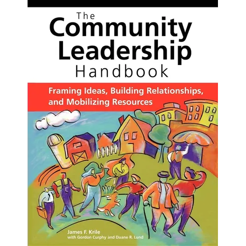 The Community Leadership Handbook: Framing Ideas, Building Relationships, and Mobilizing Resources - Hardcover