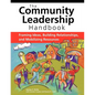 The Community Leadership Handbook: Framing Ideas, Building Relationships, and Mobilizing Resources - Hardcover