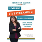 Leverage Livestreaming to Build Your Brand: Start, Master, and Monetize Live Video - Paperback