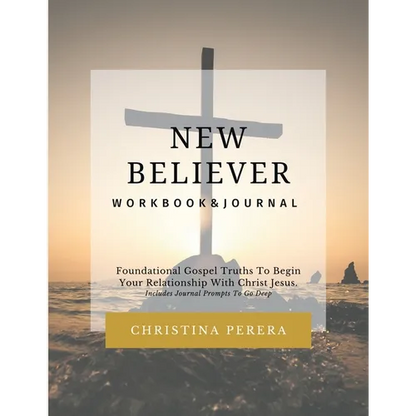 New Believer Workbook: Foundational Gospel Truths To Begin Your Relationship With Christ Jesus - Paperback
