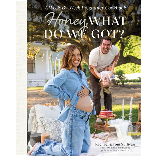 Honey, What Do We Got?: A Week-By-Week Pregnancy Cookbook - Hardcover