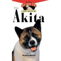 The Akita: An Owner's Guide to a Happy Healthy Pet - Hardcover
