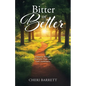 Bitter or Better: A Journey Through Heartache, Hope, and God's Faithfulness - Paperback