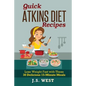 Quick Atkins Diet Recipes: Atkins Cookbook and Atkins Recipes. Quick Atkins Diet Recipes - 30 Delicious Quick and Easy 15-Minute Atkins Diet Meal - Paperback