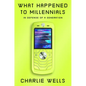 What Happened to Millennials: In Defense of a Generation - Hardcover