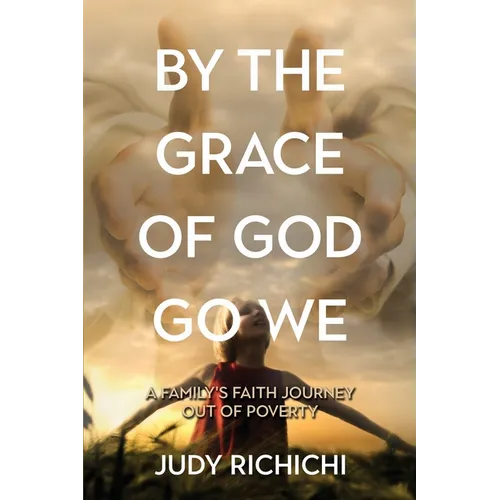 By the Grace of God Go We: A Family's Faith Journey Out of Poverty - Paperback