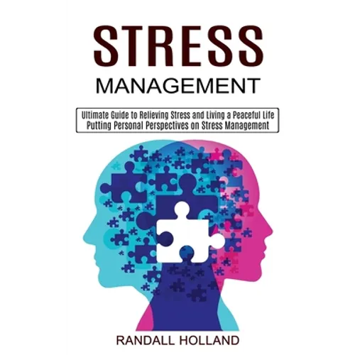 Stress Management: Ultimate Guide to Relieving Stress and Living a Peaceful Life (Putting Personal Perspectives on Stress Management) - Paperback