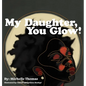My Daughter, You Glow! - Hardcover