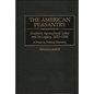The American Peasantry: Southern Agricultural Labor and Its Legacy, 1850-1995, a Study in Political Economy - Hardcover