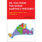 So, You Think You Know Martha's Vineyard?: People, Places, Folklore, Trivia and Treasures - Paperback