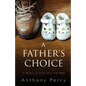 A Father's Choice: A Memoir of Love, Loss, and Hope - Paperback