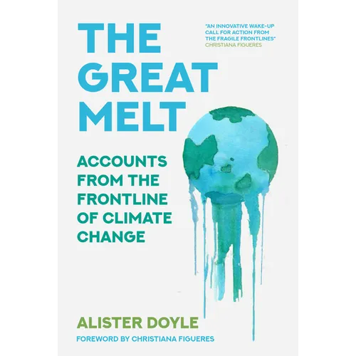The Great Melt: Accounts from the Frontline of Climate Change - Hardcover
