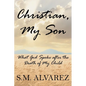 Christian, My Son: What God Spoke after the Death of My Child - Paperback