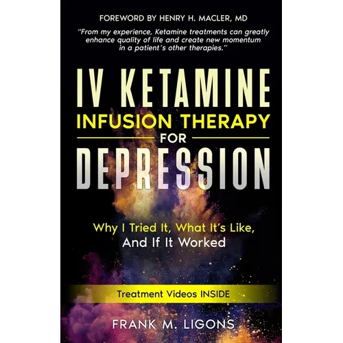 IV Ketamine Infusion Therapy for Depression: Why I tried It, What It's Like, and If It Worked - Paperback