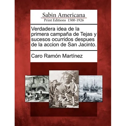 Verdadera idea de la primera campaña de Tejas y sucesos ocurridos despues de la accion de San Jacinto. - Paperback