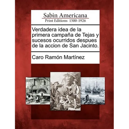 Verdadera idea de la primera campaña de Tejas y sucesos ocurridos despues de la accion de San Jacinto. - Paperback