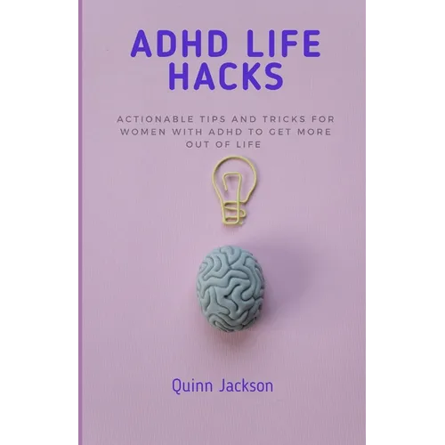 ADHD Life Hacks: Actionable tips and tricks for women with ADHD to get more out of life - Paperback
