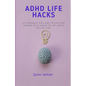 ADHD Life Hacks: Actionable tips and tricks for women with ADHD to get more out of life - Paperback