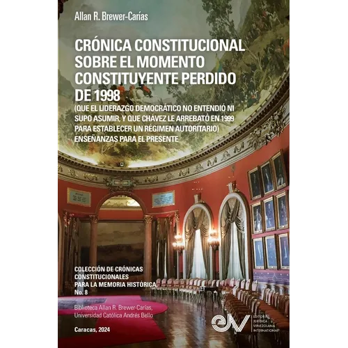 CRÓNICA CONSTITUCIONAL SOBRE EL MOMENTO CONSTITUYENTE PERDIDO DE 1998 (Que el liderazgo democrático no entendió ni supo asumir, y que Chávez le arreba - Paperback