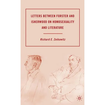 Letters Between Forster and Isherwood on Homosexuality and Literature - Hardcover