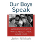 Our Boys Speak: Adolescent Boys Write about Their Inner Lives - Paperback