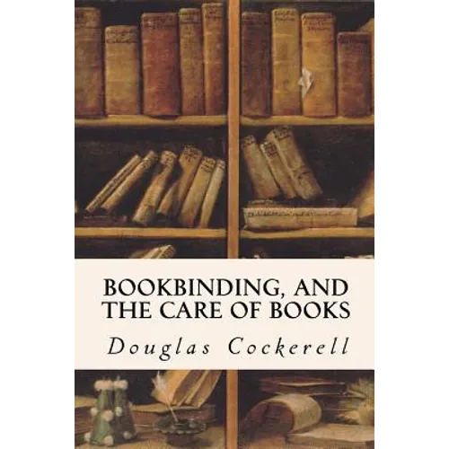Bookbinding, and the Care of Books - Paperback