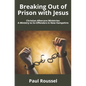 Breaking Out of Prison with Jesus: Christian Aftercare Ministries: A Ministry to Ex-Offenders in New Hampshire - Paperback