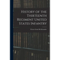 History of the Thirteenth Regiment United States Infantry - Paperback