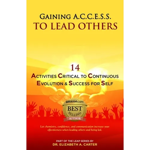 Gaining A.C.C.E.S.S. to Lead Others: 14 Activities Critical to Continuous Evolution & Success for Self - Paperback