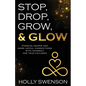 Stop, Drop, Grow, & Glow: Forming Deeper and More Joyful Connections with Yourself and Your Children - Paperback