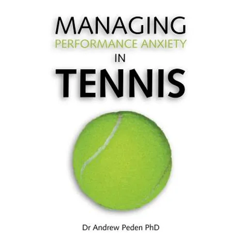 Managing Performance Anxiety in Tennis - Paperback