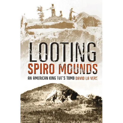 Looting Spiro Mounds: An American King Tut's Tomb - Paperback