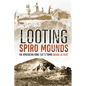 Looting Spiro Mounds: An American King Tut's Tomb - Paperback