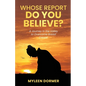 Whose Report Do You Believe?: A Journey in the Valley to Overcome Breast Cancer - Paperback