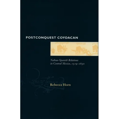 Postconquest Coyoacan: Nahua-Spanish Relations in Central Mexico, 1519-1650 - Hardcover