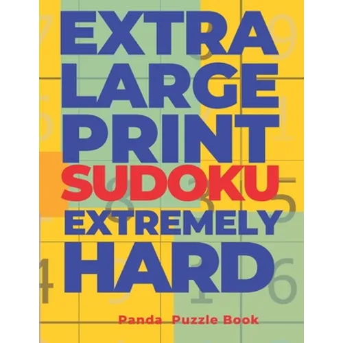 Extra Large Print Sudoku Extremely Hard: Sudoku In Very Large Print - Brain Games Book For Adults - Paperback
